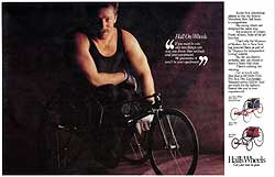 Ad that was part of a campaign for Bob Hall, who creates award winning racing wheelchairs. His work has been featured in the Museum of Modern Art in New York.